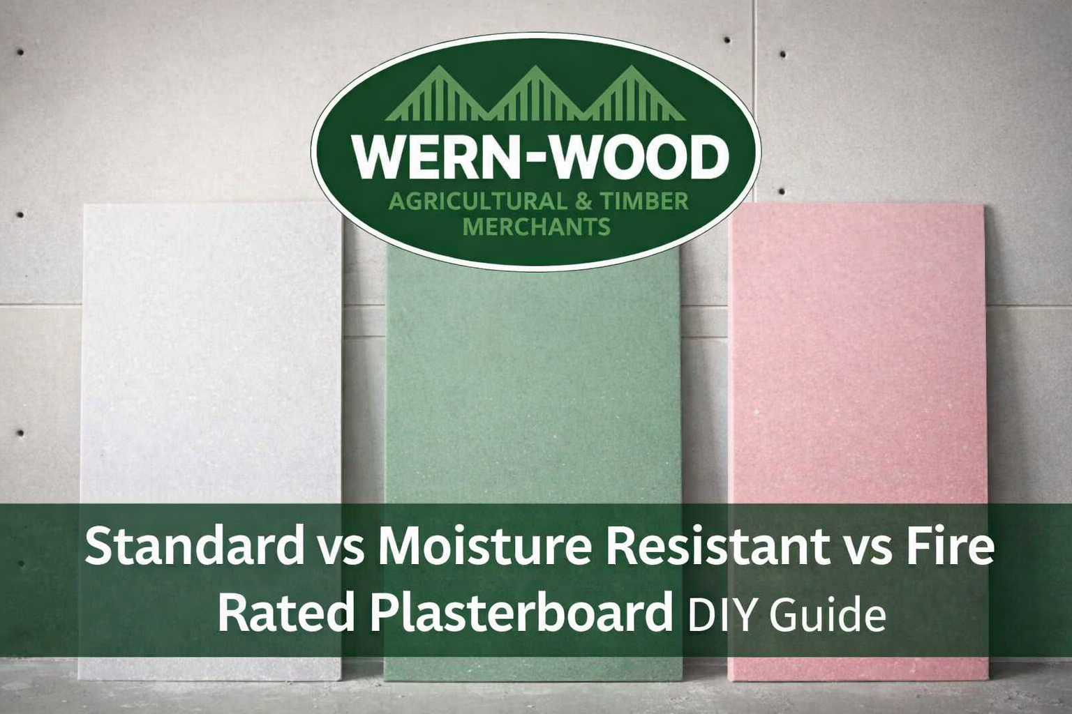 Wern-Wood Standard vs Moisture Resistant vs Fire Rated Plasterboard